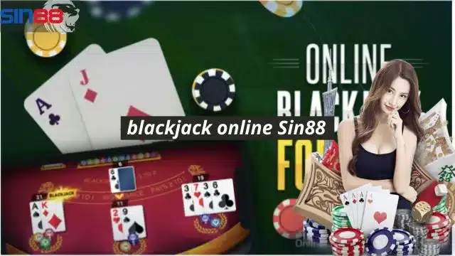 Top game blackjack online phải thử khi tham gia tại Sin88