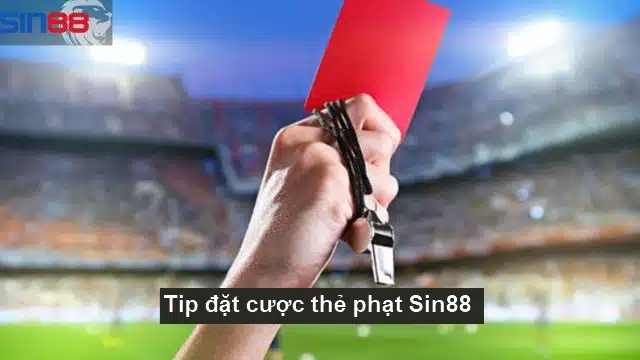 Tip đặt cược thẻ phạt Sin88