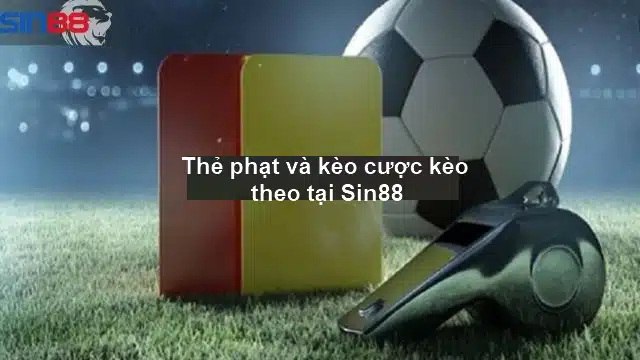 Thẻ phạt và kèo cược kèo theo tại Sin88